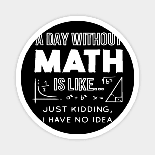 Day Without Math, Math Lover, Math Teacher, Math Geek, School Math Lover Magnet